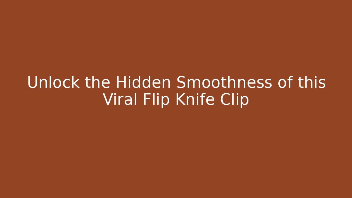 Unlock the Hidden Smoothness of this Viral Flip Knife Clip