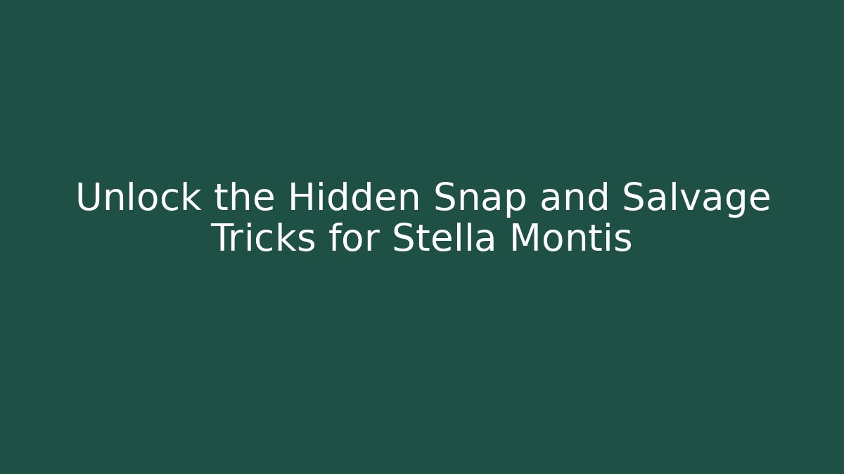 Unlock the Hidden Snap and Salvage Tricks for Stella Montis