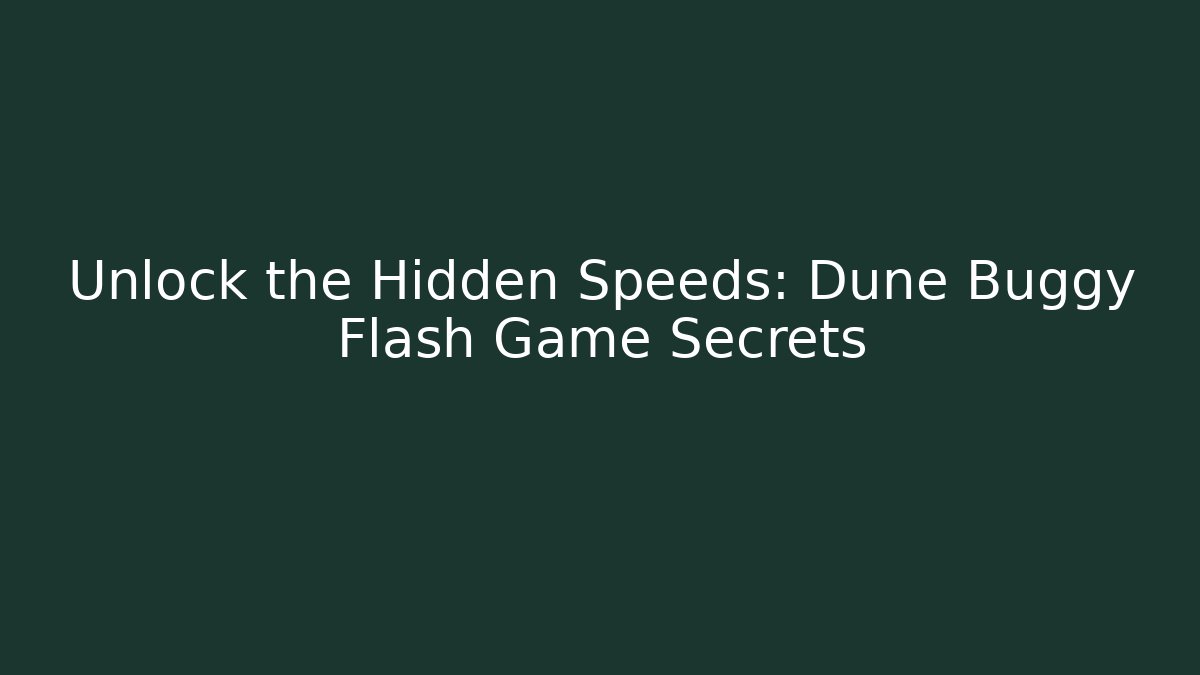 Unlock the Hidden Speeds: Dune Buggy Flash Game Secrets