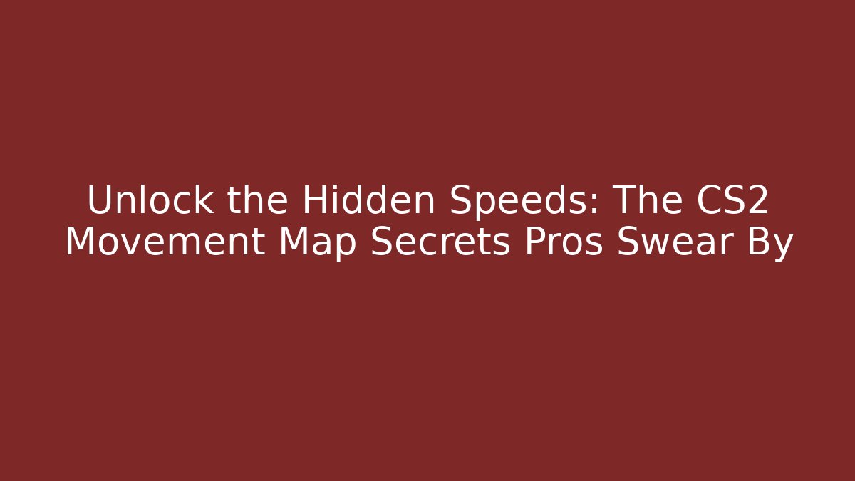 Unlock the Hidden Speeds: The CS2 Movement Map Secrets Pros Swear By - Create More Assets