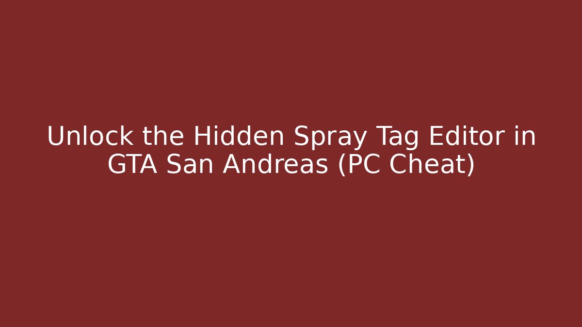 Unlock the Hidden Spray Tag Editor in GTA San Andreas (PC Cheat)
