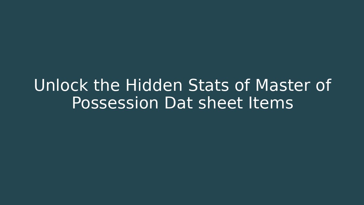 Unlock the Hidden Stats of Master of Possession Dat sheet Items