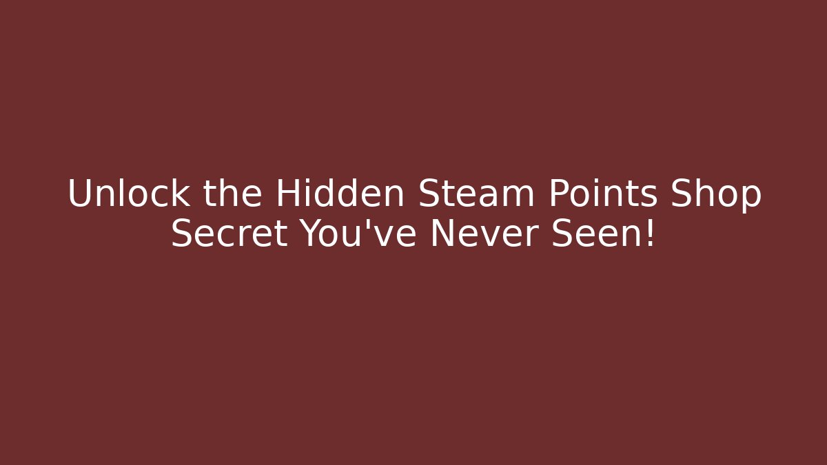 Unlock the Hidden Steam Points Shop Secret You've Never Seen!