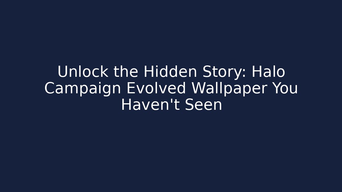 Unlock the Hidden Story: Halo Campaign Evolved Wallpaper You Haven’t Seen