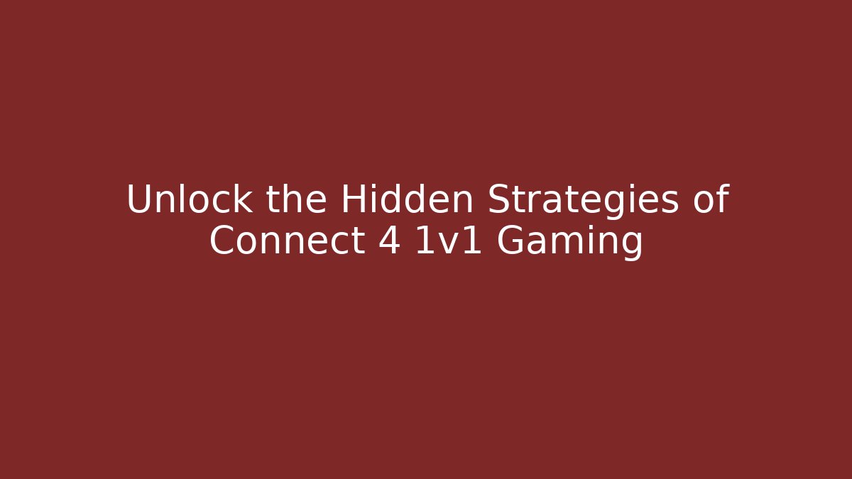 Unlock the Hidden Strategies of Connect 4 1v1 Gaming