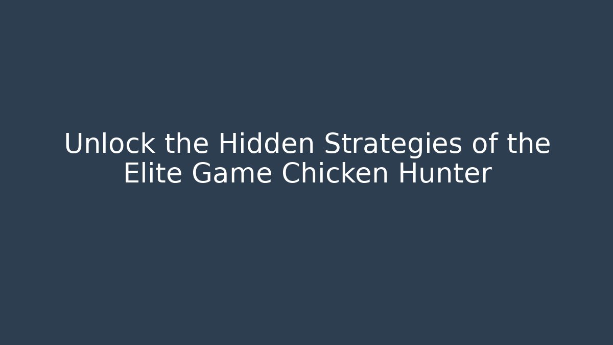 Unlock the Hidden Strategies of the Elite Game Chicken Hunter