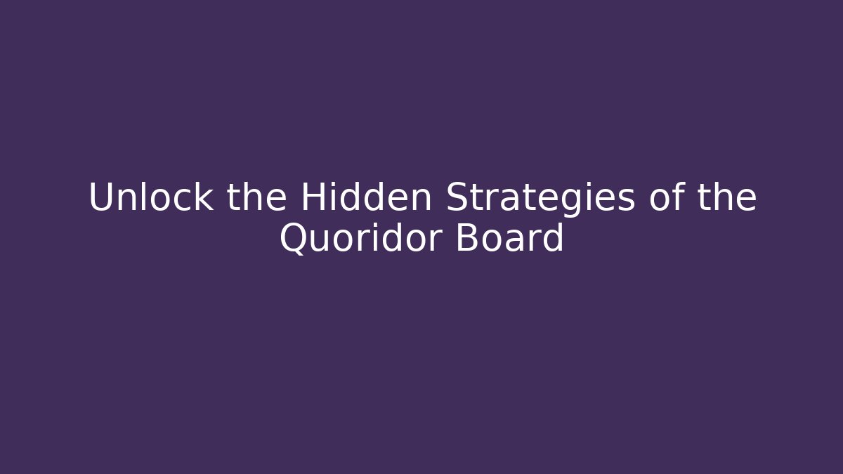 Unlock the Hidden Strategies of the Quoridor Board