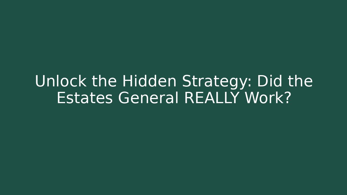 Unlock the Hidden Strategy: Did the Estates General REALLY Work? - Create More Assets
