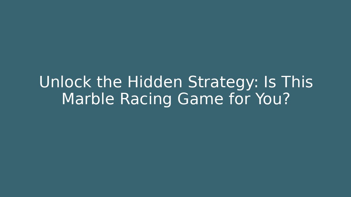 Unlock the Hidden Strategy: Is This Marble Racing Game for You?