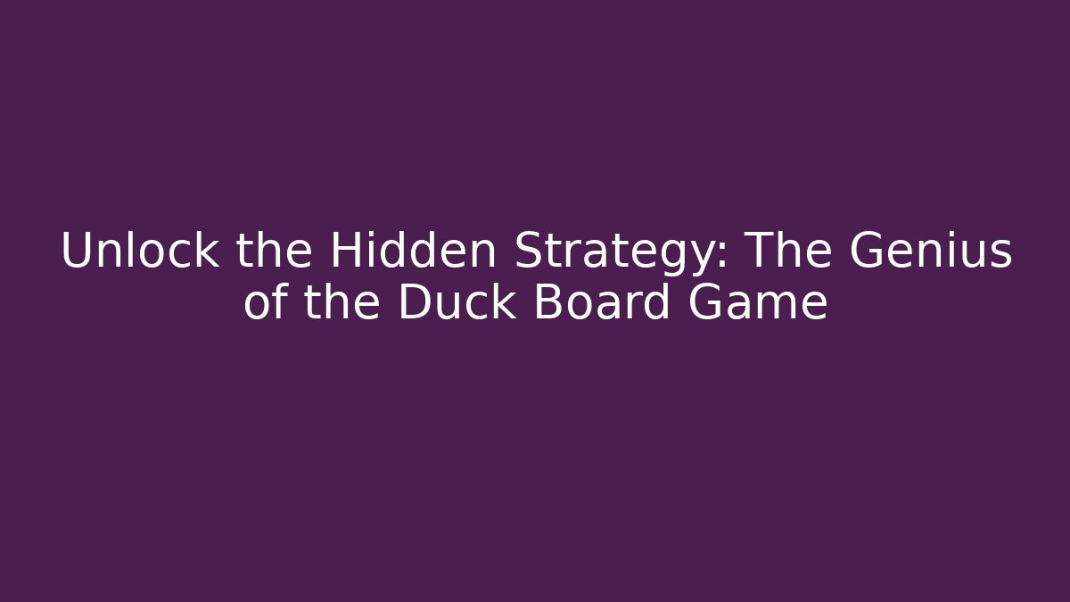 Unlock the Hidden Strategy: The Genius of the Duck Board Game
