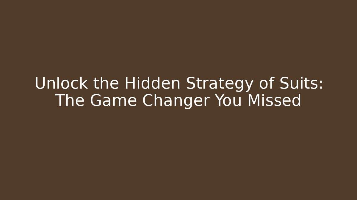 Unlock the Hidden Strategy of Suits: The Game Changer You Missed