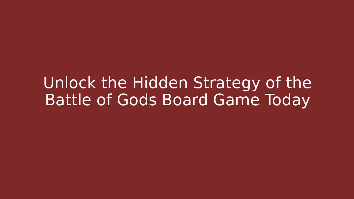 Unlock the Hidden Strategy of the Battle of Gods Board Game Today