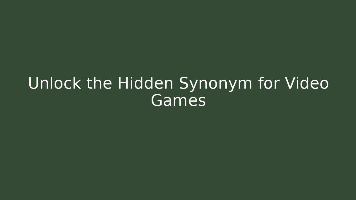 Unlock the Hidden Synonym for Video Games - Create More Assets