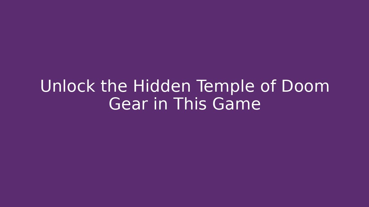 Unlock the Hidden Temple of Doom Gear in This Game
