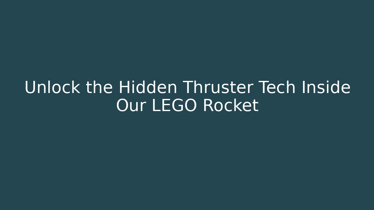 Unlock the Hidden Thruster Tech Inside Our LEGO Rocket - Create More Assets