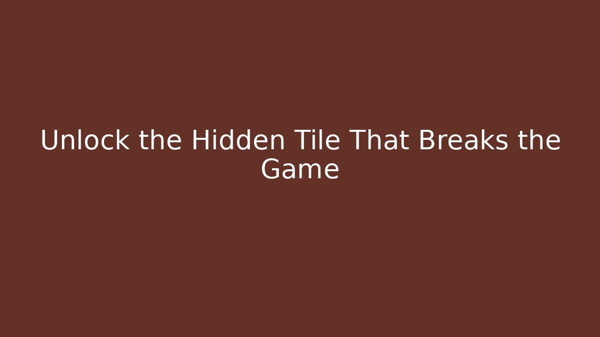 Unlock the Hidden Tile That Breaks the Game