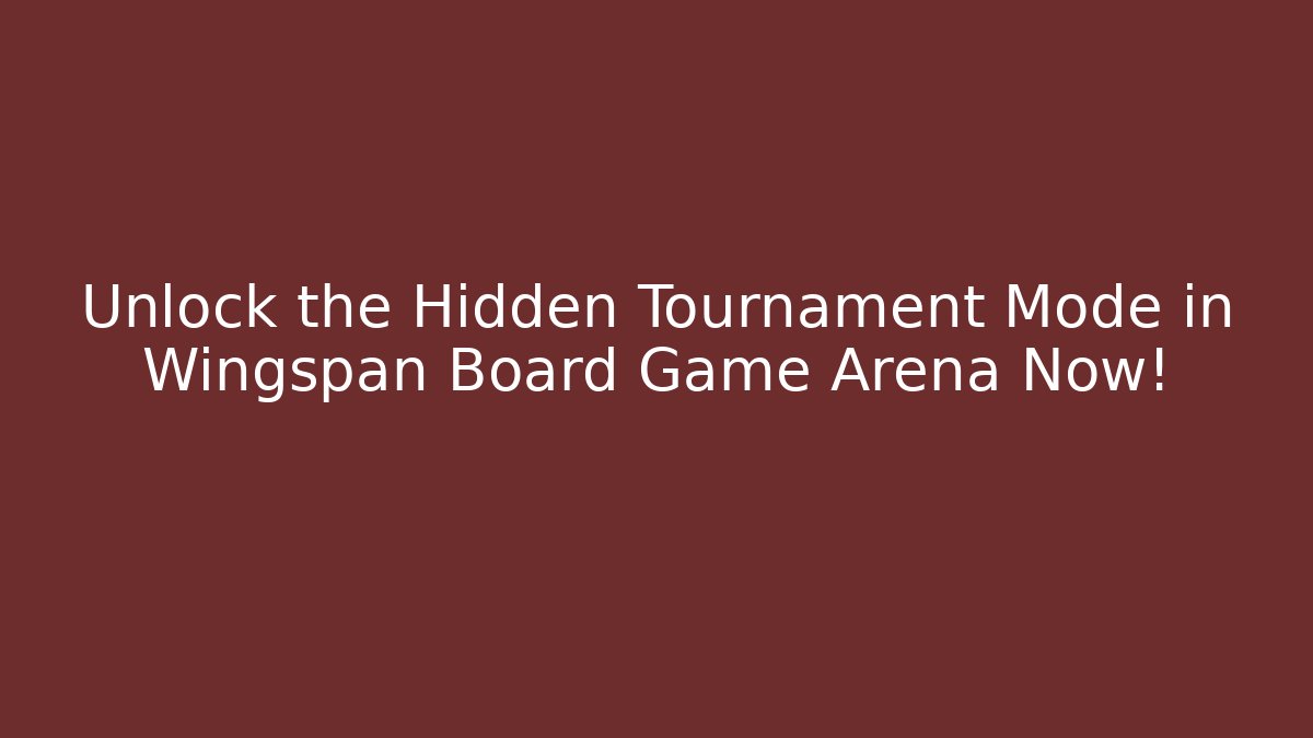 Unlock the Hidden Tournament Mode in Wingspan Board Game Arena Now!