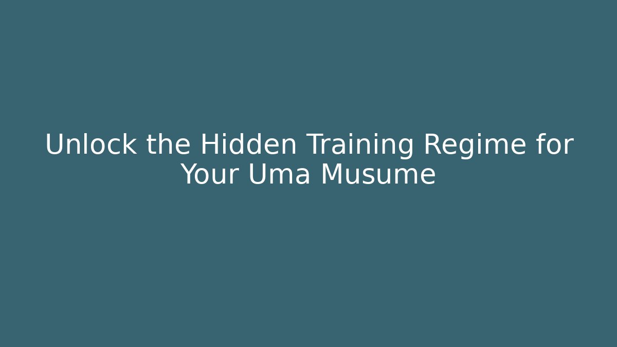 Unlock the Hidden Training Regime for Your Uma Musume