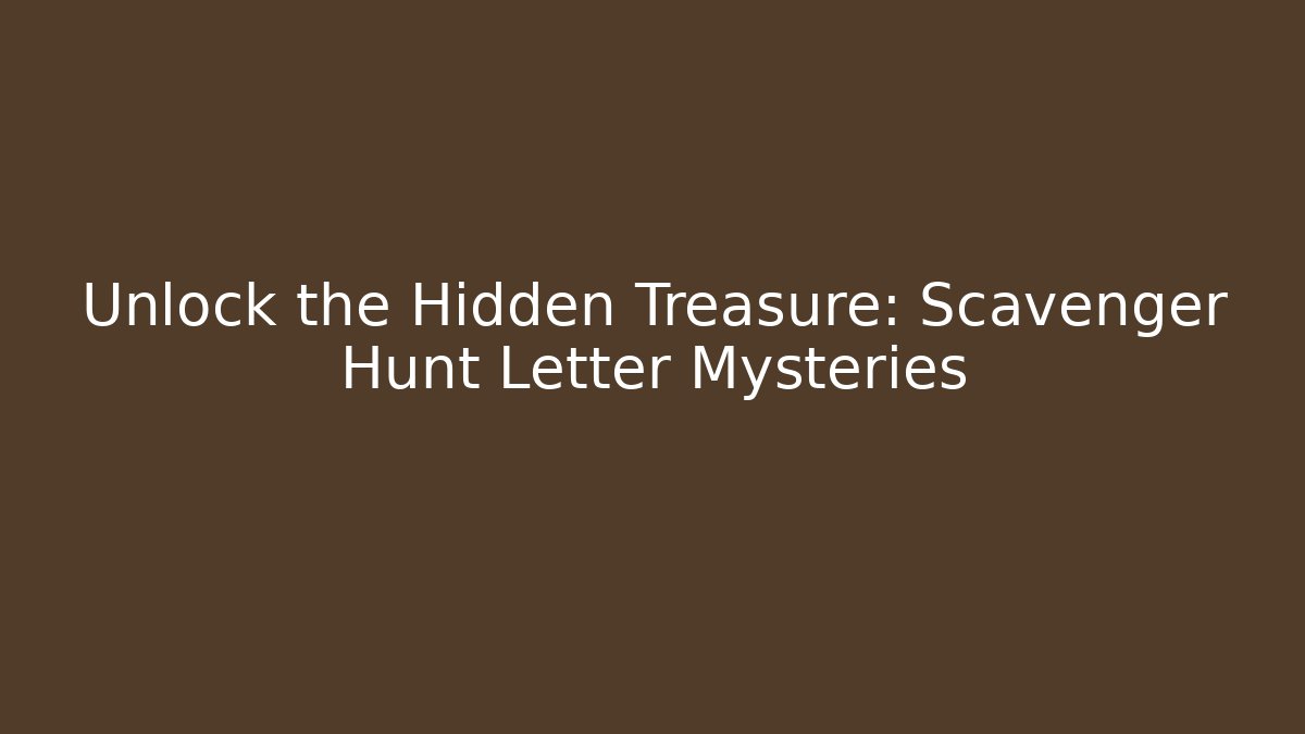 Unlock the Hidden Treasure: Scavenger Hunt Letter Mysteries