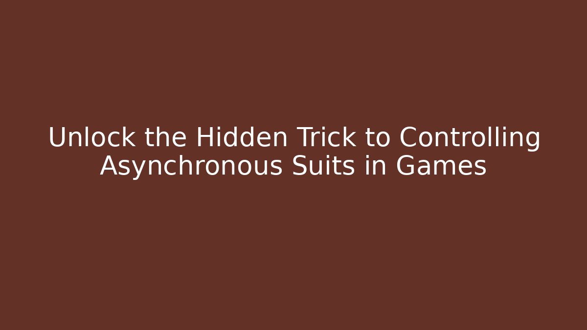 Unlock the Hidden Trick to Controlling Asynchronous Suits in Games