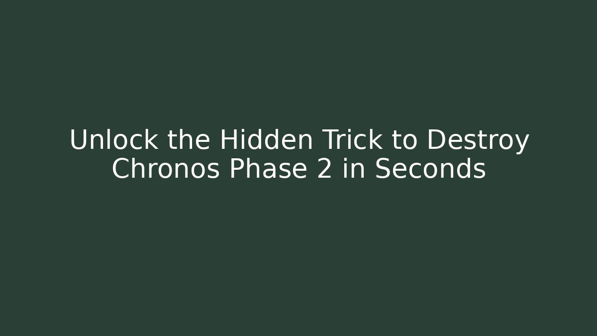 Unlock the Hidden Trick to Destroy Chronos Phase 2 in Seconds