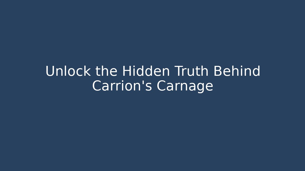 Unlock the Hidden Truth Behind Carrion’s Carnage