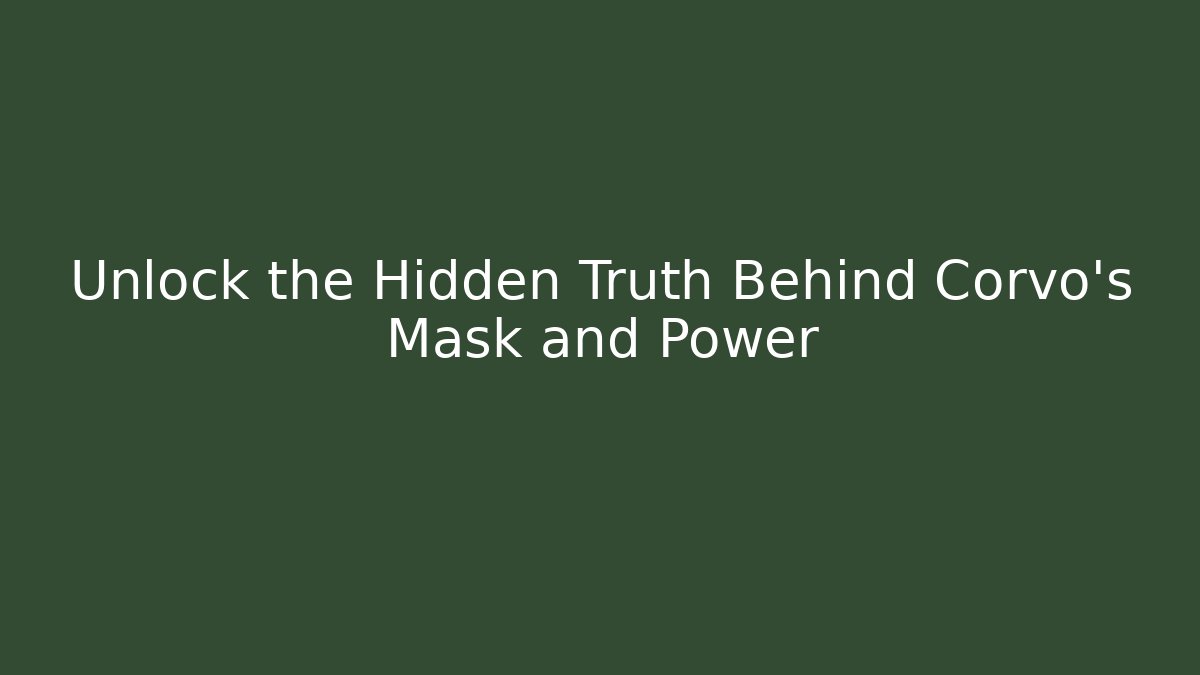 Unlock the Hidden Truth Behind Corvo's Mask and Power