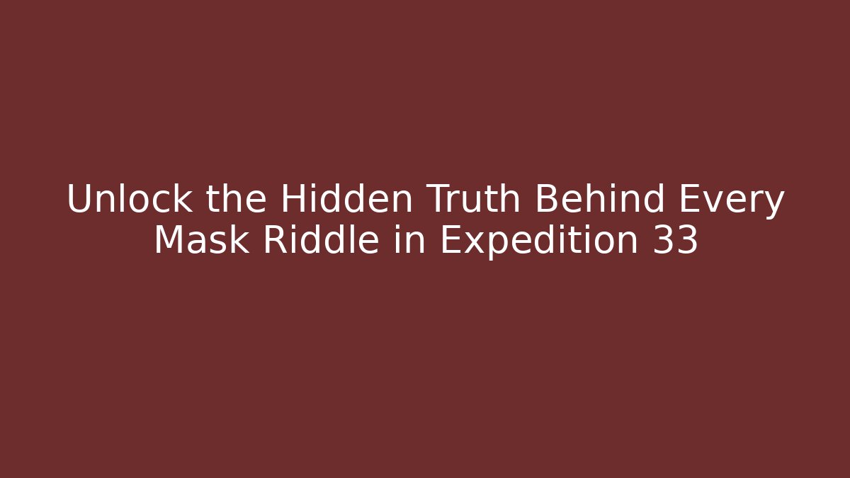 Unlock the Hidden Truth Behind Every Mask Riddle in Expedition 33