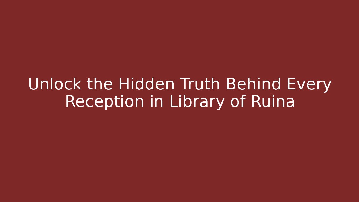 Unlock the Hidden Truth Behind Every Reception in Library of Ruina
