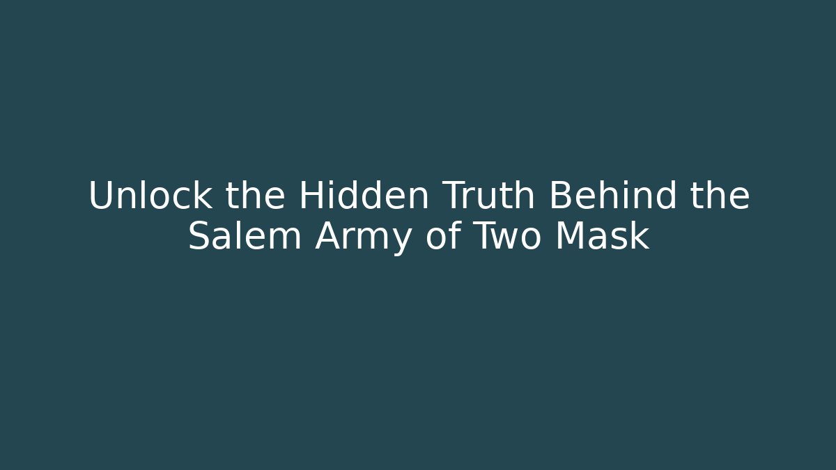 Unlock the Hidden Truth Behind the Salem Army of Two Mask
