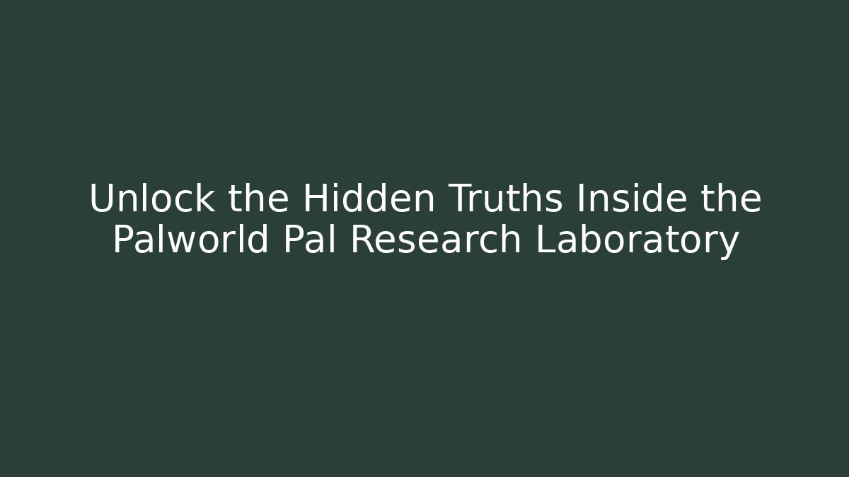Unlock the Hidden Truths Inside the Palworld Pal Research Laboratory