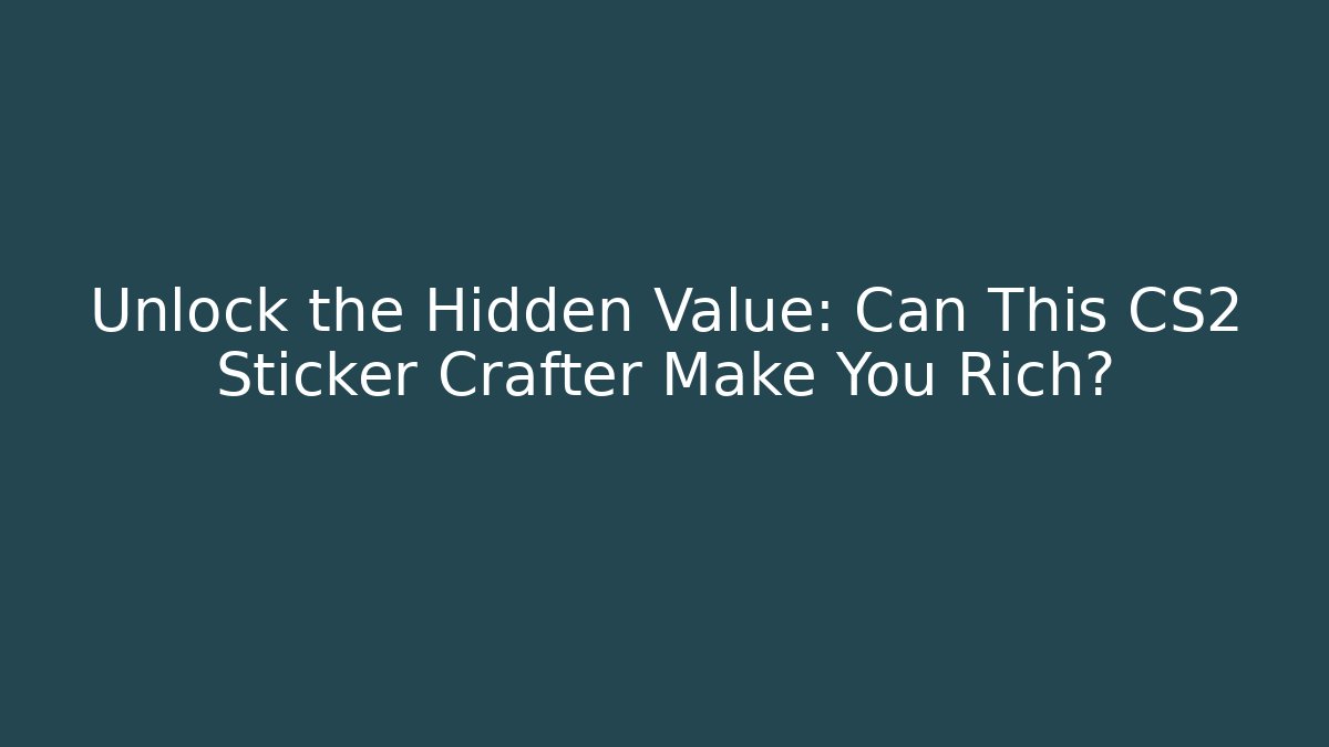 Unlock the Hidden Value: Can This CS2 Sticker Crafter Make You Rich?
