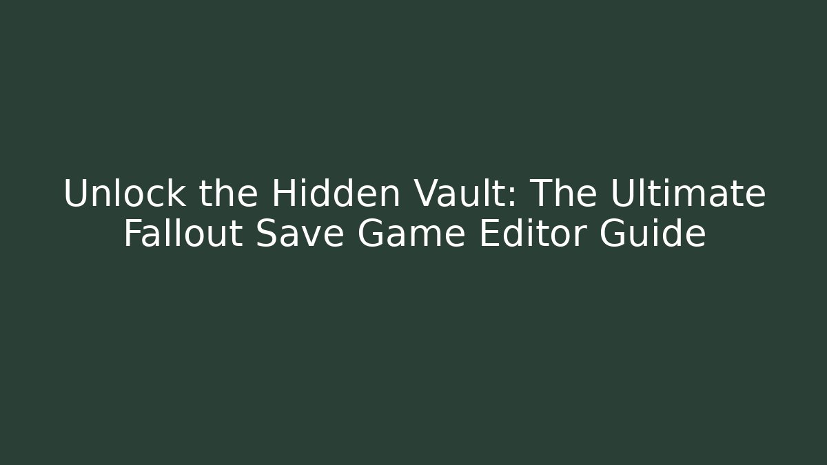 Unlock the Hidden Vault: The Ultimate Fallout Save Game Editor Guide