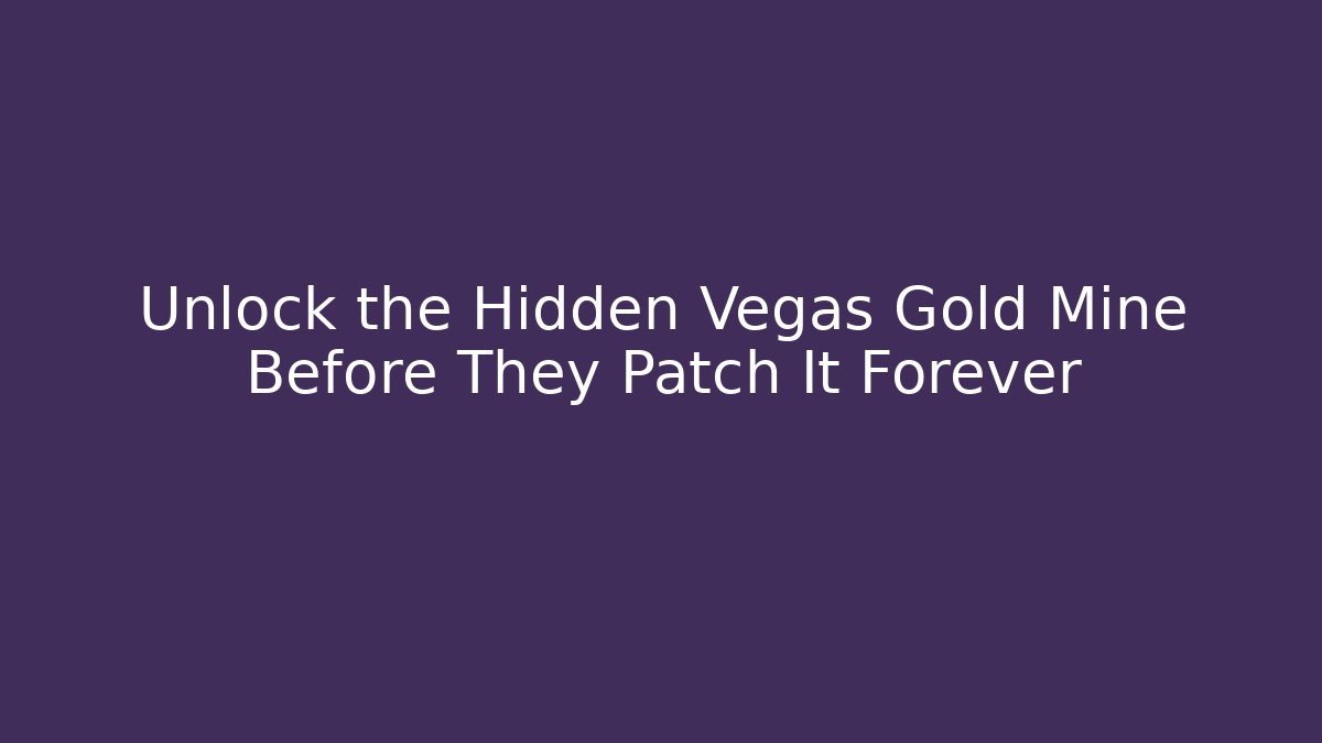 Unlock the Hidden Vegas Gold Mine Before They Patch It Forever - Create More Assets