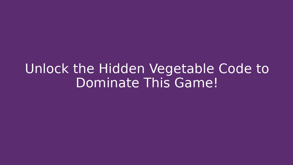 Unlock the Hidden Vegetable Code to Dominate This Game! - Create More Assets