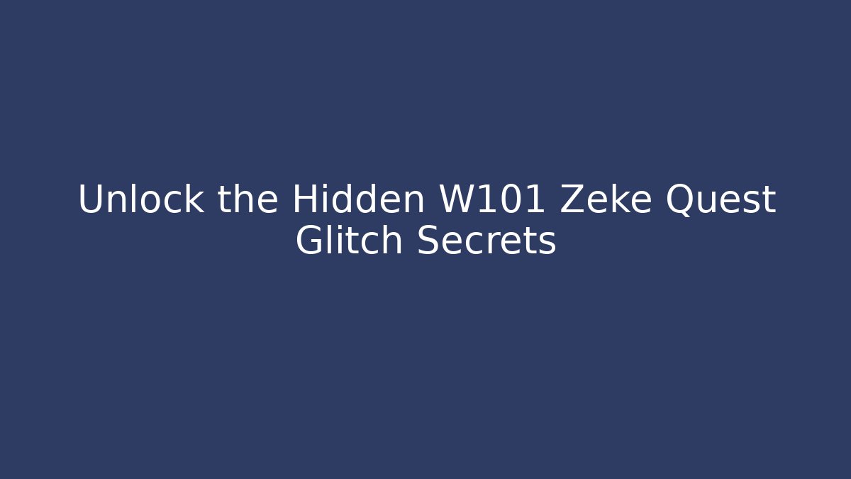Unlock the Hidden W101 Zeke Quest Glitch Secrets