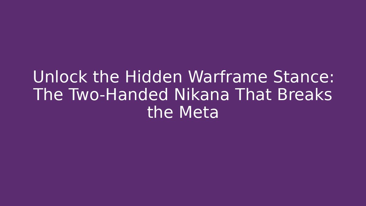 Unlock the Hidden Warframe Stance: The Two-Handed Nikana That Breaks the Meta