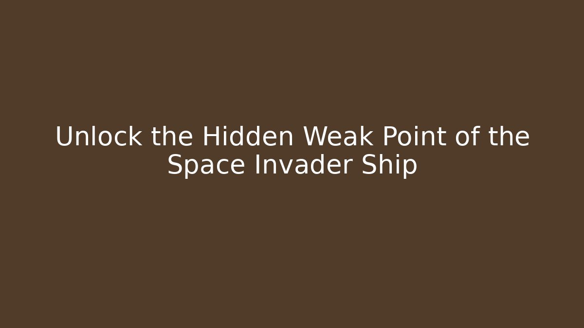 Unlock the Hidden Weak Point of the Space Invader Ship