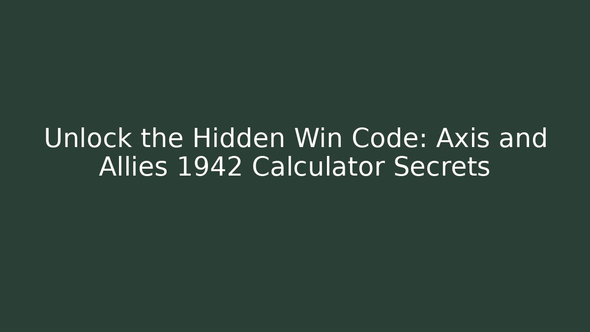 Unlock the Hidden Win Code: Axis and Allies 1942 Calculator Secrets - Create More Assets