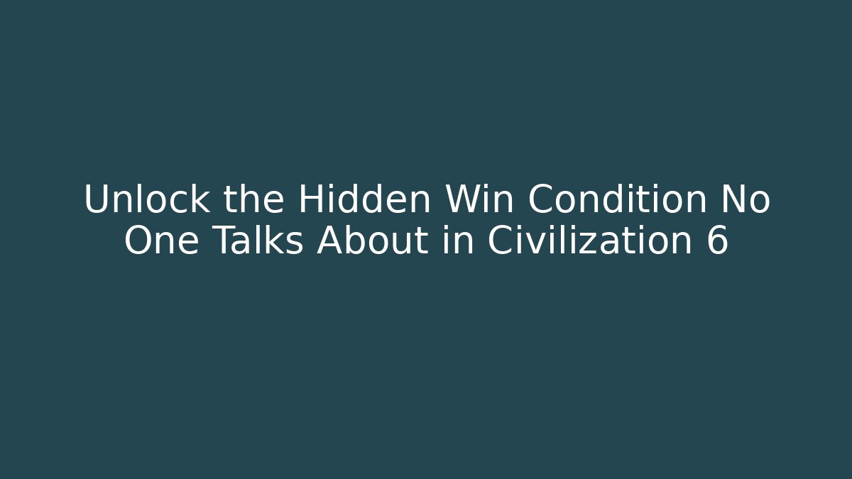 Unlock the Hidden Win Condition No One Talks About in Civilization 6