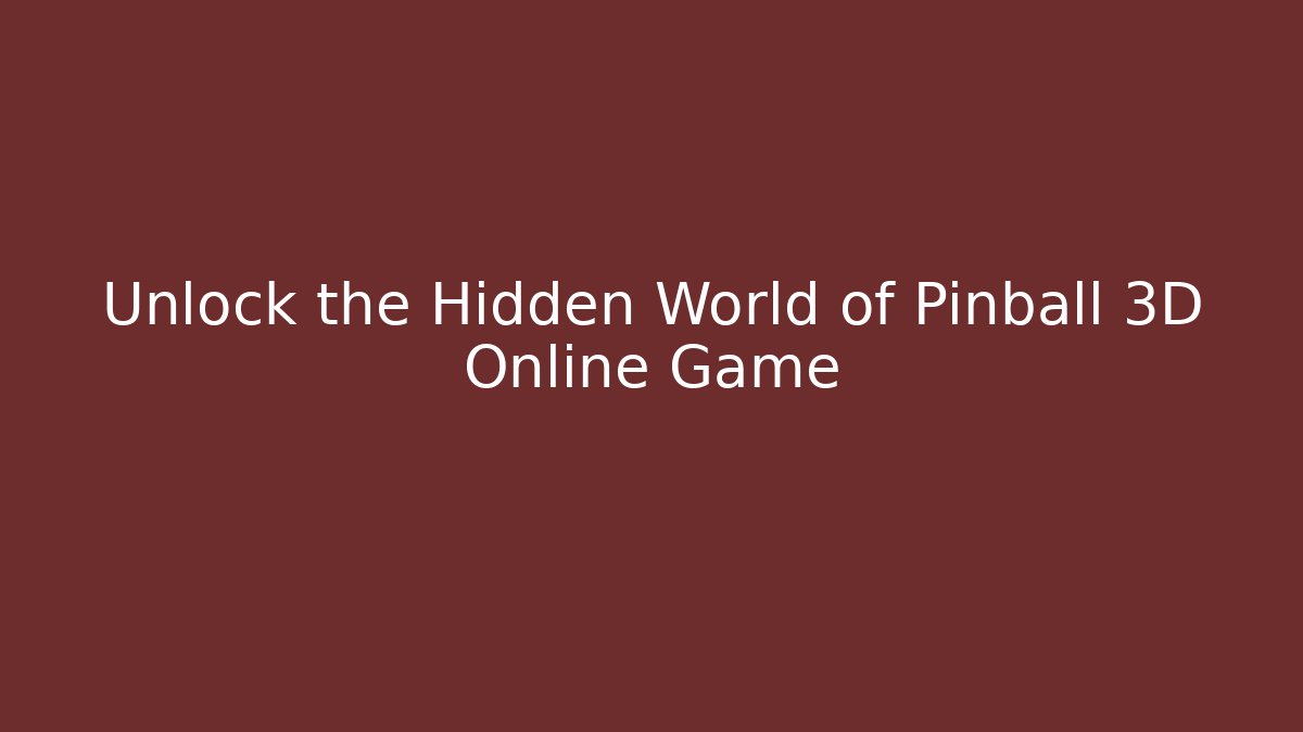 Unlock the Hidden World of Pinball 3D Online Game