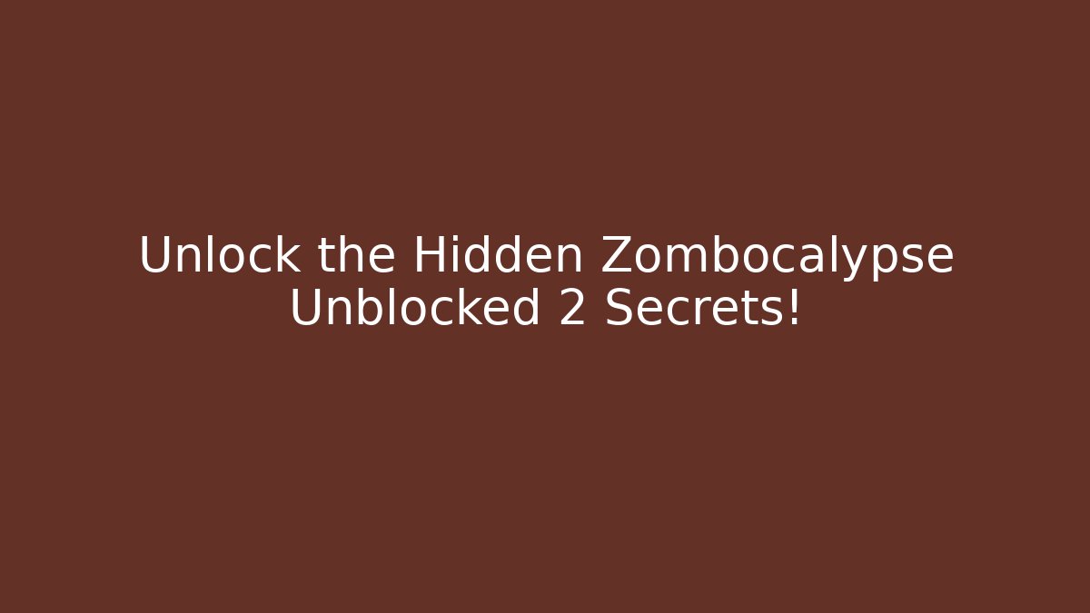 Unlock the Hidden Zombocalypse Unblocked 2 Secrets! - Create More Assets