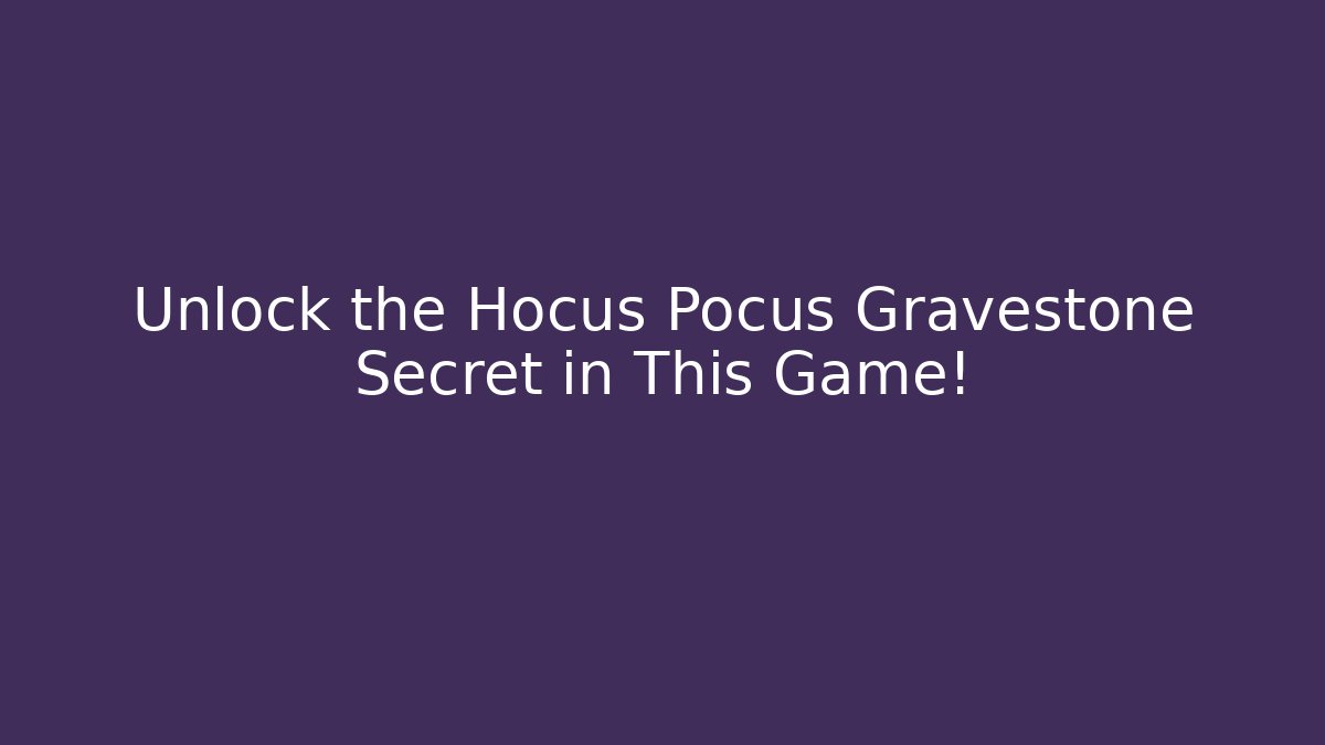Unlock the Hocus Pocus Gravestone Secret in This Game!
