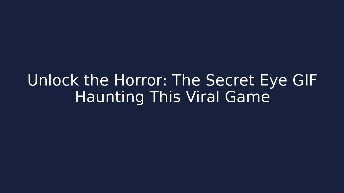 Unlock the Horror: The Secret Eye GIF Haunting This Viral Game