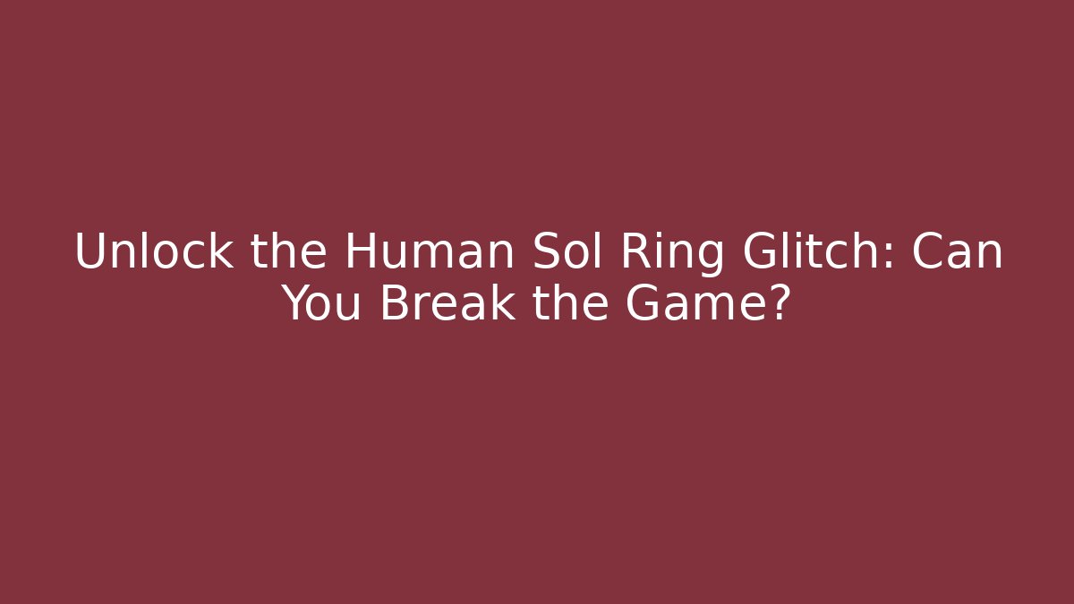 Unlock the Human Sol Ring Glitch: Can You Break the Game?