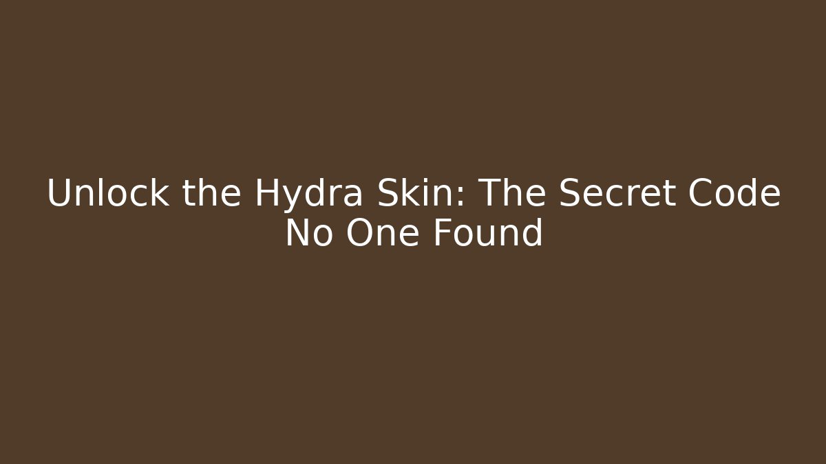 Unlock the Hydra Skin: The Secret Code No One Found