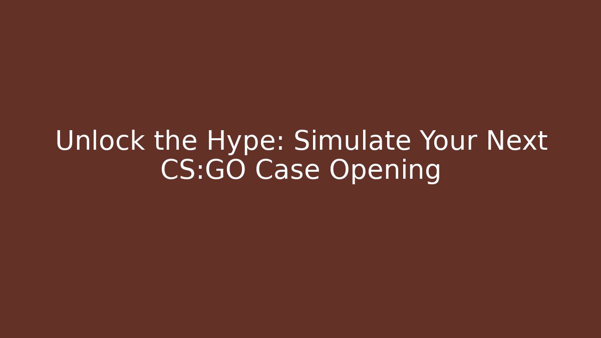 Unlock the Hype: Simulate Your Next CS:GO Case Opening - Create More Assets