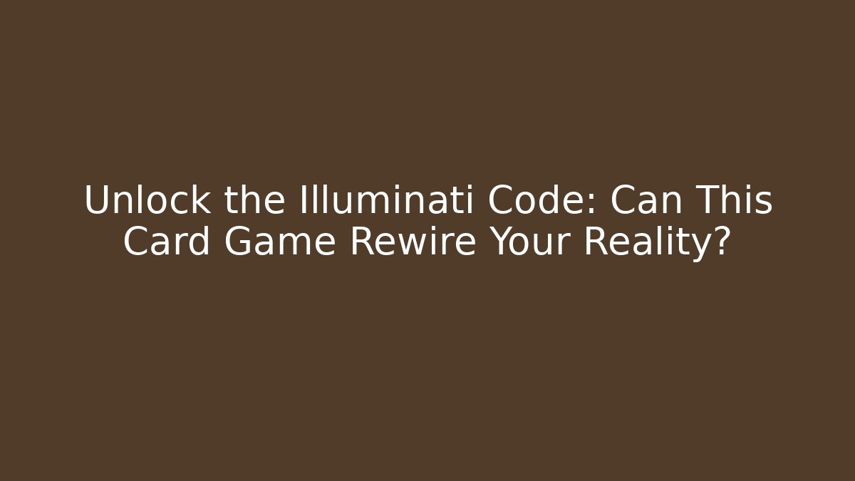 Unlock the Illuminati Code: Can This Card Game Rewire Your Reality?