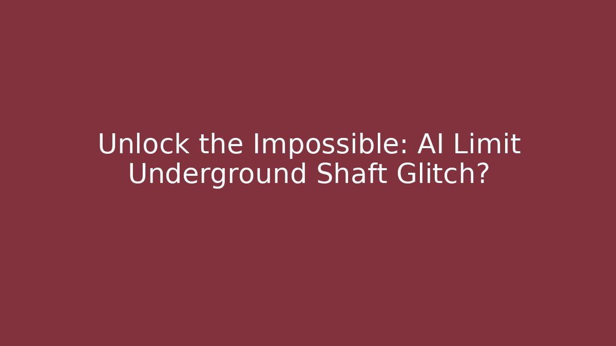 Unlock the Impossible: AI Limit Underground Shaft Glitch? - Create More Assets