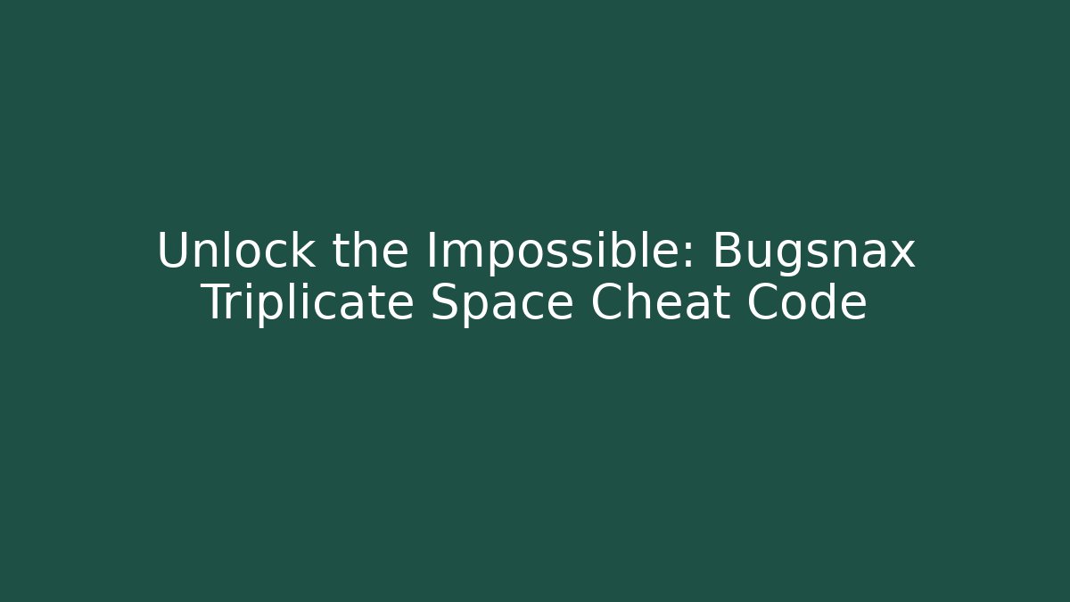 Unlock the Impossible: Bugsnax Triplicate Space Cheat Code - Create More Assets